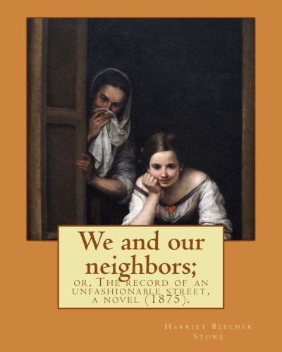 We and Our Neighbors; or, The Records of an Unfashionable Street